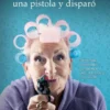 ABUELA QUE ENCONTRO UNA PISTOLA Y DISPARO, LA [RUSTICA]