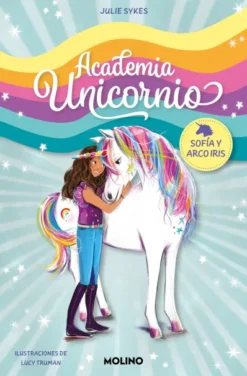 ACADEMIA UNICORNIO Nº01: SOFIA Y ARCO IRIS [RUSTICA]