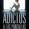 ADICTOS A LAS PANTALLAS [RUSTICA]