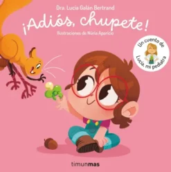 ADIOS CHUPETE! UN CUENTO DE LUCIA MI PEDIATRA [CARTONE]