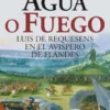 AGUA O FUEGO: LUIS DE REQUESENS EN EL AVISPERO DE FLANDES [RUSTICA]