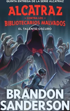 ALCATRAZ CONTRA LOS BIBLIOTECARIOS MALVADOS: EL TALENTO OSCURO (ALCATRAZ 5) (NUEVA EDICION) [RUSTICA]