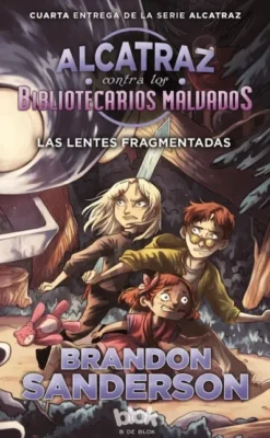 ALCATRAZ CONTRA LOS BIBLIOTECARIOS MALVADOS: LAS LENTES FRAGMENTADAS (ALCATRAZ 4) [RUSTICA]