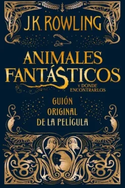 ANIMALES FANTASTICOS Y DONDE ENCONTRARLOS: GUION ORIGINAL DE LA PELICULA [CARTONE]