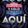 AQUI Y SOLO AQUI (FIRMADO POR SU AUTORA) [RUSTICA]