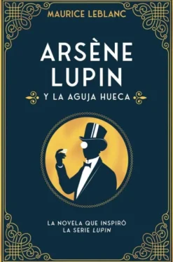 ARSENE LUPIN Y LA AGUJA HUECA [RUSTICA]
