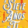 A SIETE AÑOS DE TI [RUSTICA]