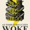 AUTODESTRUCCION WOKE: AUGE Y DECLIVE DE LOS CULTOS POSMODERNOS [RUSTICA]