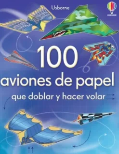 100 AVIONES DE PAPEL QUE DOBLAR Y HACER VOLAR [RUSTICA]