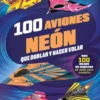 100 AVIONES NEON QUE DOBLAR Y HACER VOLAR [RUSTICA]