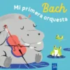 BACH: MI PRIMERA ORQUESTA [CARTONE]