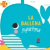 BALLENA JUGUETONA, LA [LIBRO BAÑO]