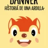 BANNER, HISTORIA DE UNA ARDILLA [CARTONE]