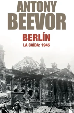 BERLIN, LA CAIDA: 1945 (DE ANTONY BEEVOR) [BOLSILLO]