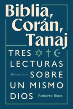 BIBLIA, CORAN, TANAJ: TRES LECTURAS SOBRE UN MISMO DIOS [RUSTICA]