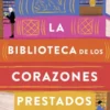 BIBLIOTECA DE LOS CORAZONES PRESTADOS, LA [RUSTICA]