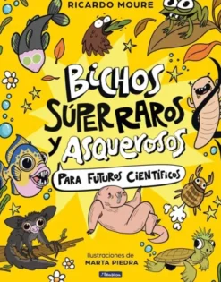 BICHOS SUPER RAROS Y ASQUEROSOS ?PARA FUTUROS CIENTIFICOS [CARTONE]