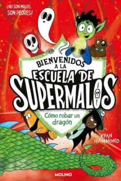 BIENVENIDOS A LA ESCUELA DE SUPERMALOS Nº02: COMO ROBAR UN DRAGON [CARTONE]