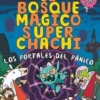 BOSQUE MAGICO SUPER CHACHI, EL Nº02: LOS PORTALES DEL PANICO [CARTONE]