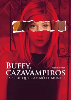 BUFFY, CAZAVAMPIROS: LA SERIE QUE CAMBIO EL MUNDO [CARTONE]