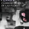 CAMBIAR EL AGUA DE LAS FLORES [RUSTICA]