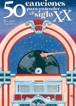 50 CANCIONES PARA ENTENDER EL SIGLO XX [RUSTICA]