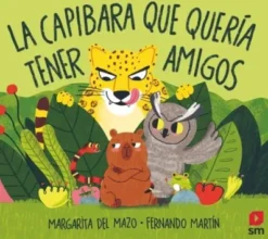 CAPIBARA QUE QUERIA TENER AMIGOS, LA [CARTONE]