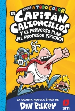 CAPITAN CALZONCILLOS Nº04 Y EL PERVERSO PLAN DEL PROFESOR PIPI CACA [CARTONE]