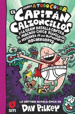 CAPITAN CALZONCILLOS Nº07 Y LA GRAN BATALLA CONTRA EL MOCOSO CHICO BIONICO II [CARTONE]