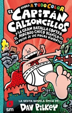 CAPITAN CALZONCILLOS Nº06 Y LA GRAN BATALLA CONTRA EL MOCOSO CHICO BIONICO [CARTONE]