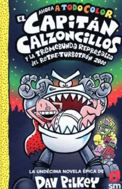 CAPITAN CALZONCILLOS Nº11 Y LA TREMEBUNDA REPRESALIA DEL RETRE-TURBOTRON 2000 [CARTONE]