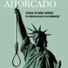 CASA DEL AHORCADO: COMO EL TABU ASFIXIA LA DEMOCRACIA OCCIDENTAL [RUSTICA]