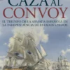CAZA AL CONVOY: EL TRIUNFO DE LA ARMADA ESPAÑOLA EN LA INDEPENDENCIA DE ESTADOS [RUSTICA]