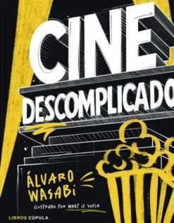 CINE DESCOMPLICADO: GUIA ILUSTRADA Y GAMBERRA PARA ENTENDER EL CINE DESDE DENTRO [RUSTICA]