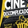 CINE DESCOMPLICADO: GUIA ILUSTRADA Y GAMBERRA PARA ENTENDER EL CINE DESDE DENTRO [RUSTICA]