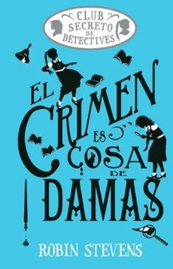 CLUB SECRETO DE DETECTIVES: EL CRIMEN ES COSA DE DAMAS [CARTONE]
