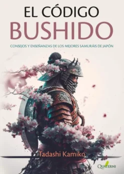 CODIGO BUSHIDO: CONSEJOS Y ENSEÑANZAS DE LOS MEJORES SAMURAIS DE JAPON [RUSTICA]