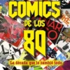 COMICS DE LOS 80: LA DECADA QUE LO CAMBIO TODO [CARTONE]