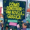 COMO CONSTRUIR UNA NOVELA GRAFICA [RUSTICA]