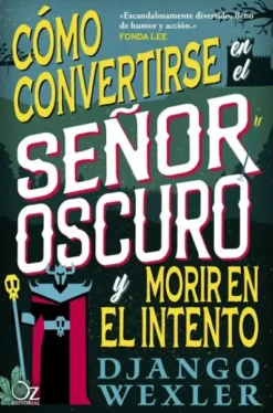 COMO CONVERTIRSE EN EL SEÑOR OSCURO Y MORIR EN EL INTENTO (EL SEÑOR OSCURO 1) [RUSTICA]