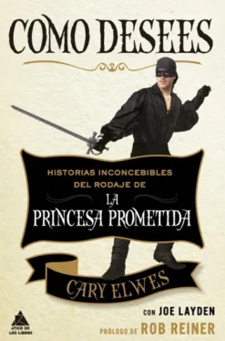 COMO DESEES: HISTORIAS INCONCEBIBLES DEL RODAJE DE LA PRINCESA PROMETIDA [RUSTICA]