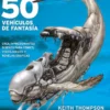 COMO DIBUJAR Y PINTAR 50 VEHICULOS DE FANTASIA [RUSTICA]