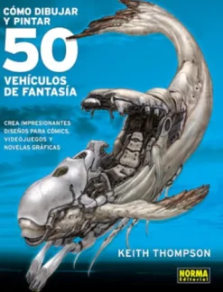 COMO DIBUJAR Y PINTAR 50 VEHICULOS DE FANTASIA [RUSTICA]