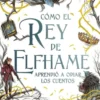 COMO EL REY DE ELFHAME APRENDIO A ODIAR LOS CUENTOS [CARTONE]