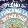 COMO FUNCIONA LA TECNOLOGIA (DE LOS MICROCHIPS A LOS COHETES ESPACIALES) [CARTONE]