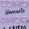 COMO LLAMARTE AMOR 1. A GRITOS [BOLSILLO]