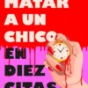 COMO MATAR A UN CHICO EN DIEZ CITAS [RUSTICA]