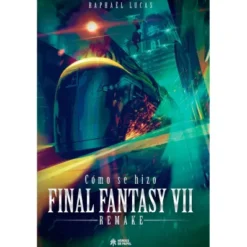 COMO SE HIZO FINAL FANTASY VII REMAKE [CARTONE]
