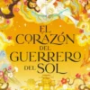 CORAZON DEL GUERRERO DEL SOL, EL (LA HIJA DE LA DIOSA DE LA LUNA 2) [RUSTICA]