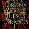 CORONA DE HUESOS DORADOS, UNA (SAGA DE SANGRE Y CENIZAS LIBRO 3) [RUSTICA]
